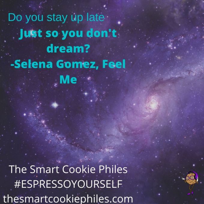 Do you stay up late Just so you don't dream_