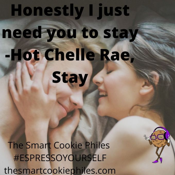 Honestly I just need you to stay