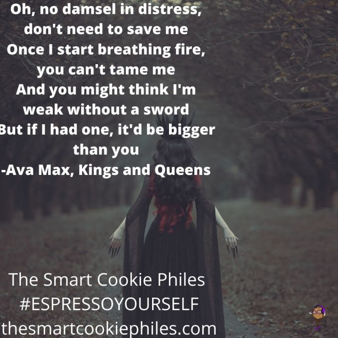 Oh, no damsel in distress, don't need to save me Once I start breathing fire, you can't tame me And you might think I'm weak without a sword But if I had one, it'd be bigger than you