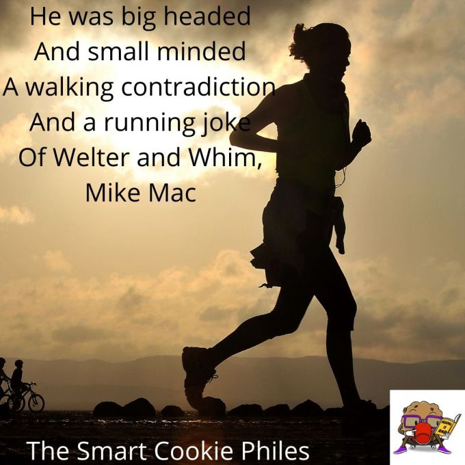 He was big headed And small minded A walking contradiction And a running joke