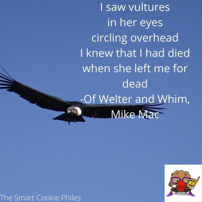 I saw vultures in her eyes circling overhead I knew that I had died when she left me for dead