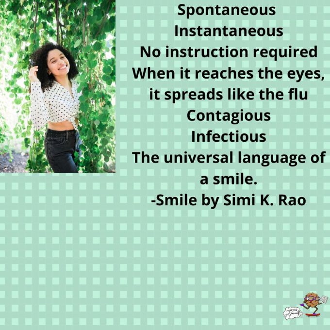 Spontaneous Instantaneous No instruction required When it reaches the eyes, it spreads like the flu Contagious Infectious The universal language of a smile.