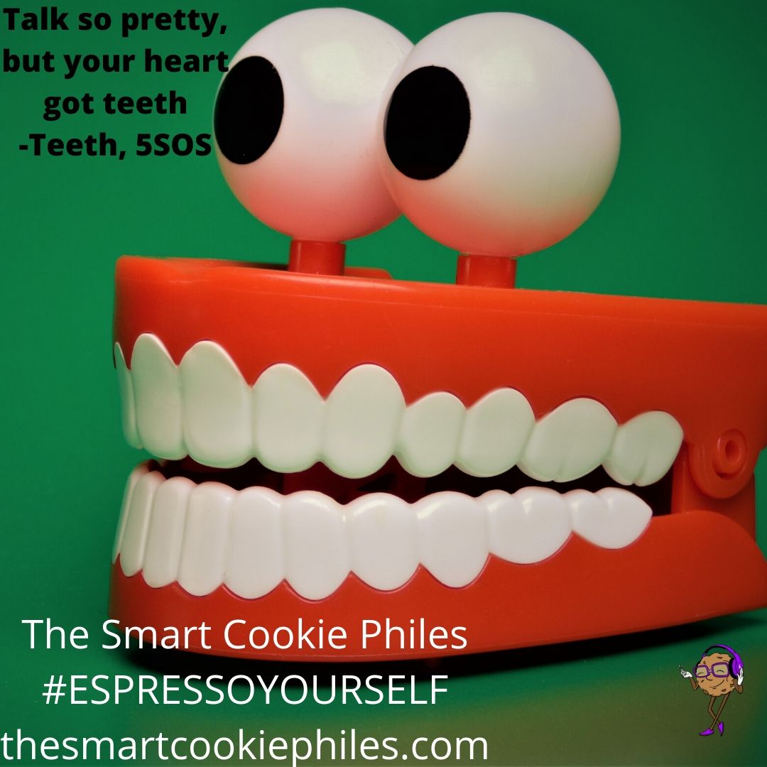 Talk so pretty, but your heart got teeth -Teeth, 5SOS