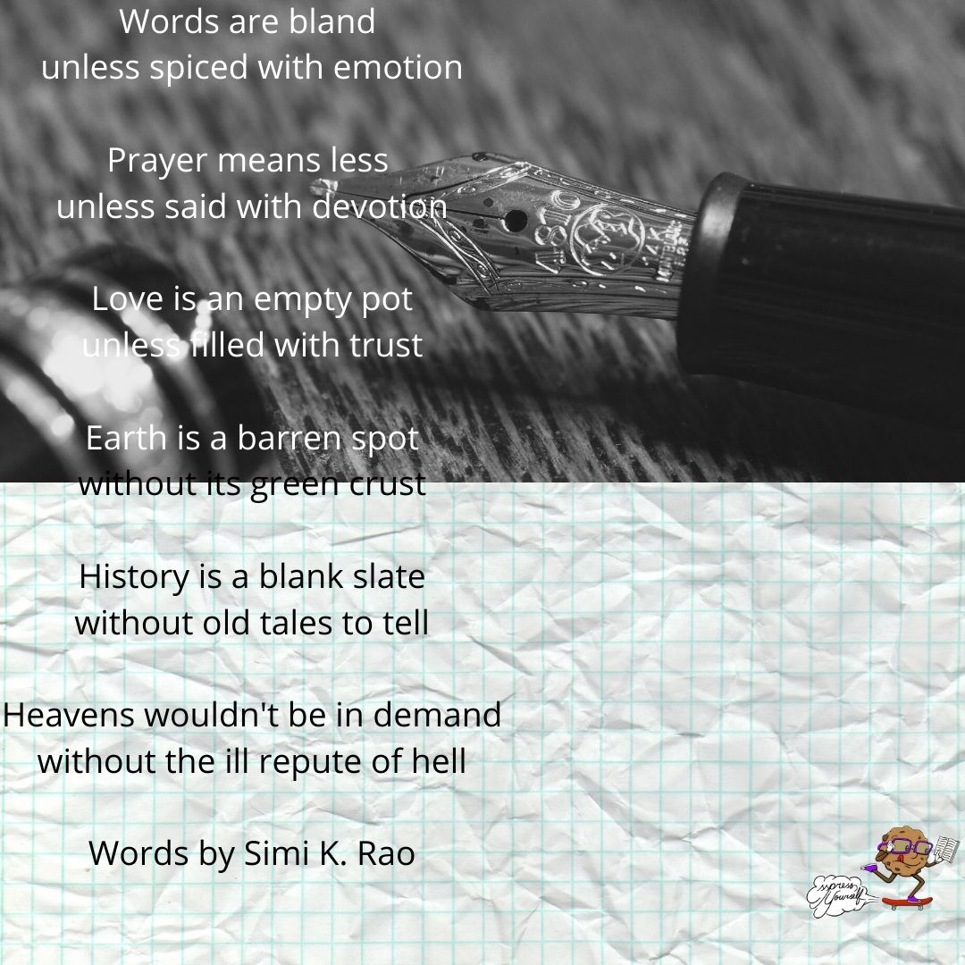 Words are bland unless spiced with emotion Prayer means less unless said with devotion Love is an empty pot unless filled with trust