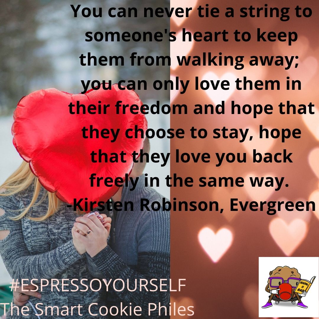 You can never tie a string to someone's heart to keep them from walking away; you can only love them in their freedom and hope that they choose to stay, hope that they love you back freely in the same way.