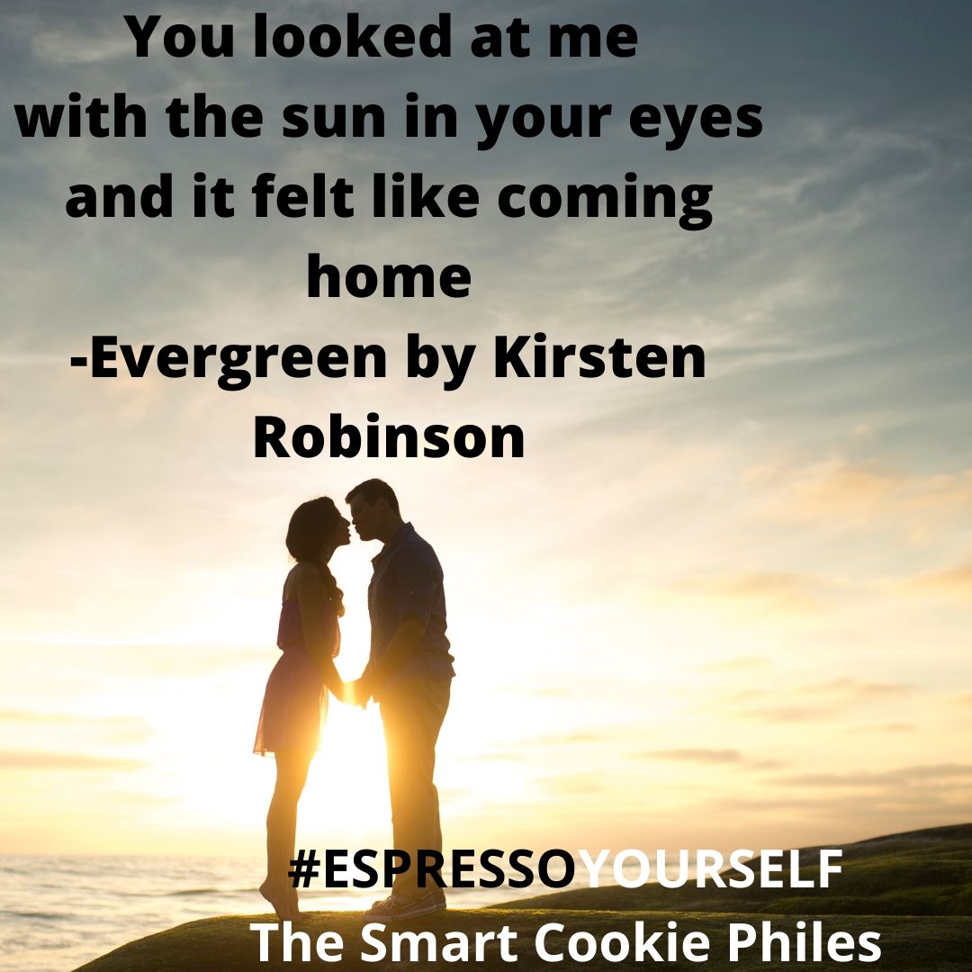 You looked at me with the sun in your eyes and it felt like coming home